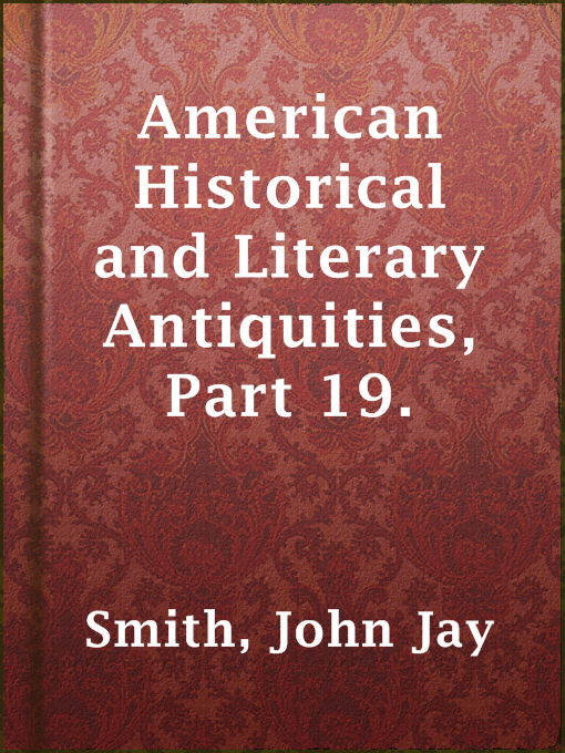 Cover image for American Historical and Literary Antiquities, Part 19.